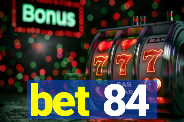 bet 84